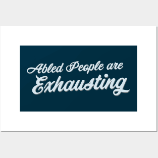 Abled People Are Exhausting (Script) Posters and Art